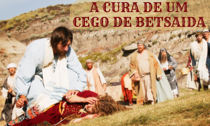 A Cura de um Cego de Betsaida | Por que Jesus cuspiu no olho do homem?