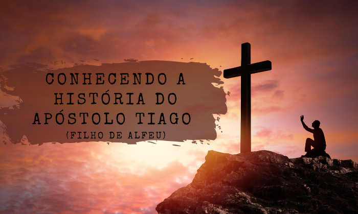 Conhecendo a História do Apóstolo Tiago | O Filho de Alfeu